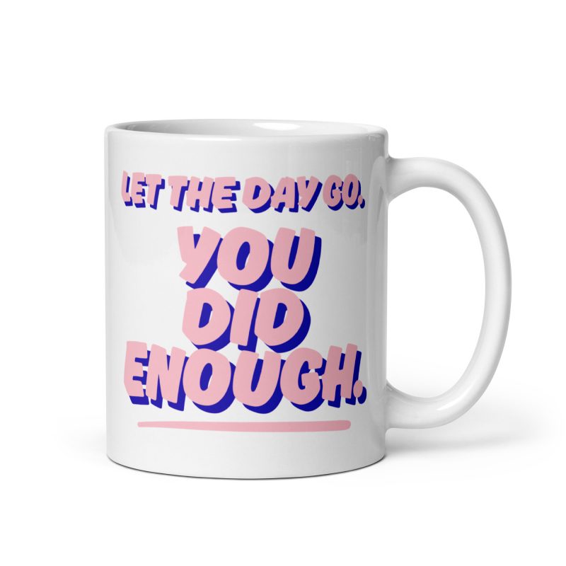 Let The Day Go You Did Enough White Mug